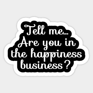 Are You in the Happiness Business? | Life | Quotes | Black Sticker